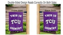 Load image into Gallery viewer, this is TCU country logo reading correctly on both sides of garden flag