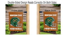 Load image into Gallery viewer, montana tech football logo reading correctly on both sides of brown double sided garden flag