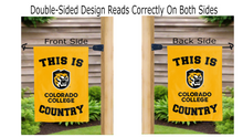 Load image into Gallery viewer, this is colorado college country logo reading correctly on both sides of gold double sided garden flag