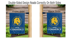 Load image into Gallery viewer, east texas a&amp;m commerce logo reading correctly on both sides of blue double sided garden flag
