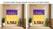 Load image into Gallery viewer, lsu love purple live gold logo reading correctly on both sides of purple and gold double sided house flag
