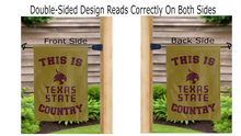 Load image into Gallery viewer, this is texas state bobcats country logo reading correctly on both sides of gold garden flag
